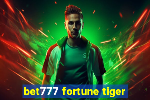bet777 fortune tiger